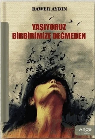 Yaşıyoruz Birbirimize Değmeden – Bawer Aydın – Ange Yayınları kitap kapağı