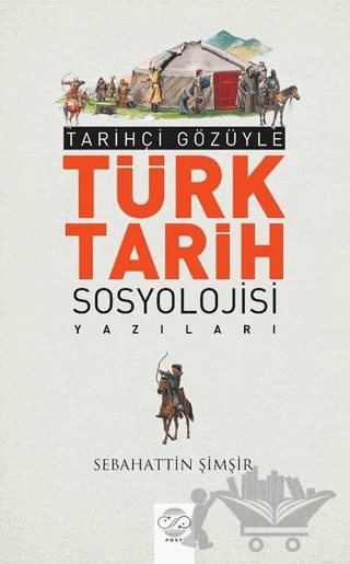 Tarihçi Gözüyle Türk Tarih Sosyolojisi Yazıları – Sebahattin Şimşir – Post Yayınevi kitap kapağı