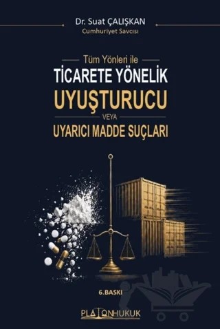 Tüm Yönleriyle Ticarete Yönelik Uyuşturucu veya Uyarıcı Madde Suçları – Suat Çalışkan – Platon Hukuk kitap kapağı