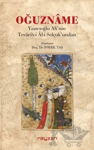 Oğuzname - Yazıcıoğlu Ali’nin Tevarih-i Al-i Selçuk’undan – İsmail Taş – Neyzen Kitap kitap kapağı