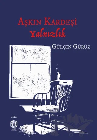 Aşkın Kardeşi Yalnızlık – Gülçin Gürüz – Mask Yayınları kitap kapağı