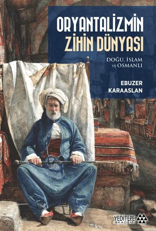 Oryantalizmin Zihin Dünyası – Ebuzer Karaaslan – Yeditepe Akademi kitap kapağı