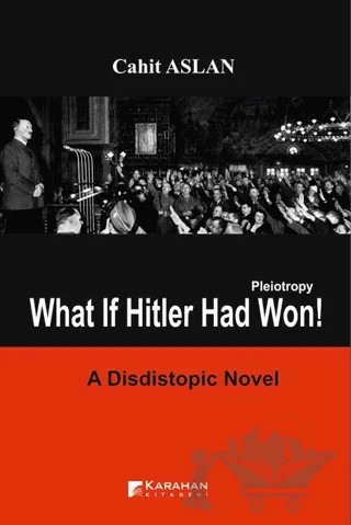 Pleiotropy What if Hitler Had Won – Cahit Aslan – Karahan Kitabevi kitap kapağı