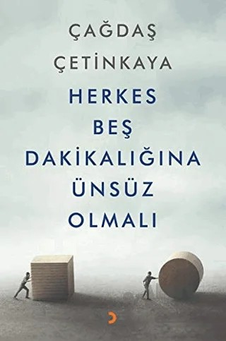 Herkes Beş Dakikalığına Ünsüz Olmalı – Çağdaş Çetinkaya – Cinius Yayınları kitap kapağı