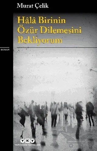 Hâlâ Birinin Özür Dilemesini Bekliyorum – Murat Çelik – Yapı Kredi Yayınları kitap kapağı