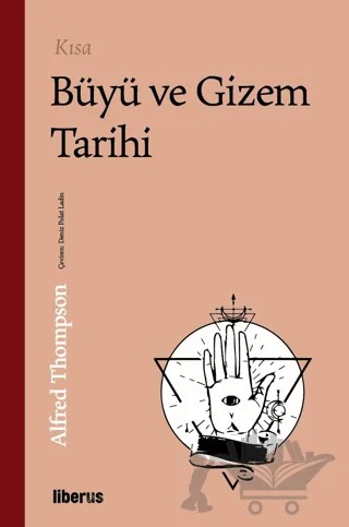 Kısa Büyü ve Gizem Tarihi – Alfred Thompson – Liberus Yayınları kitap kapağı