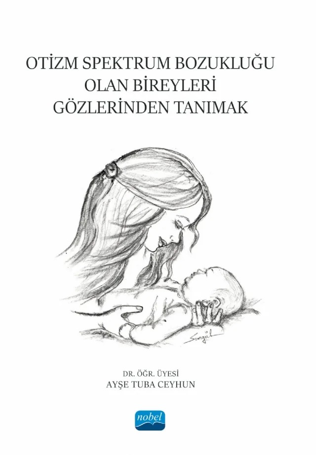 Otizm Spektrum Bozukluğu Olan Bireyleri Gözlerinden Tanımak – Ayşe Tuba Ceyhun – Nobel Akademik Yayıncılık kitap kapağı