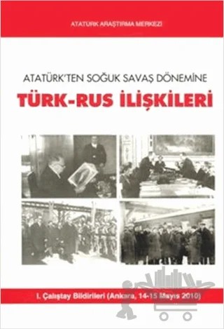 Atatürk'ten Soğuk Savaş Dönemine Türk-Rus İlişkileri – Kolektif – Atatürk Araştırma Merkezi kitap kapağı