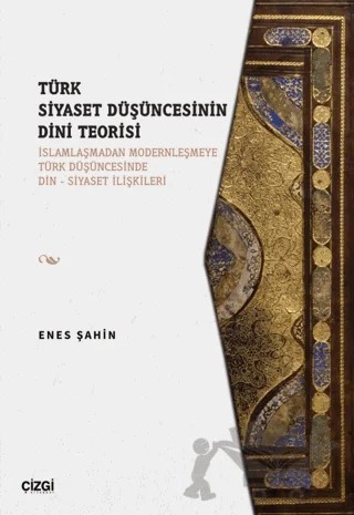 Türk Siyaset Düşüncesinin Dini Teorisi – Enes Şahin – Çizgi Kitabevi Yayınları kitap kapağı
