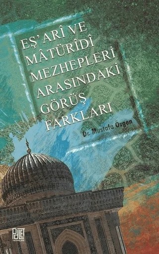 Eş'ari ve Matüridi Mezhepleri Arasındaki Görüş Farkları – Mustafa Özgen – Palet Yayınları kitap kapağı