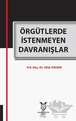 Örgütlerde İstenmeyen Davranışlar – Ufuk Orhan – Akademisyen Kitabevi kitap kapağı