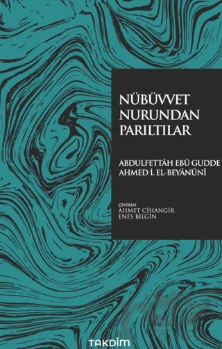 Nübüvvet Nurundan Parıltılar – Abdulfettâh Ebû Gudde, Ahmed İzzeddin el-Beyânûnî – Takdim kitap kapağı