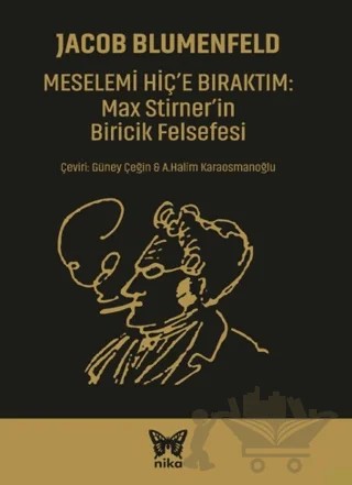 Meselemi Hiç’e Bıraktım: Max Stirner’in Biricik Felsefesi – Jacob Blumenfeld – Nika Yayınevi kitap kapağı