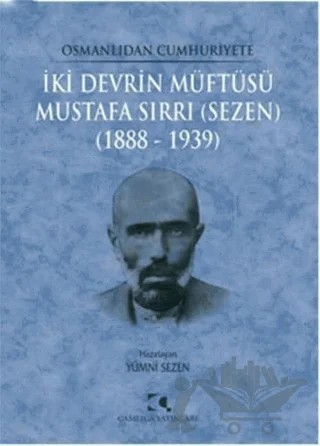 Osmanlıdan Cumhuriyete İki Devrin Müftüsü Mustafa Sırrı (Sezen) 1888 - 1939 – Yümni Sezen – Çamlıca Yayınları kitap kapağı