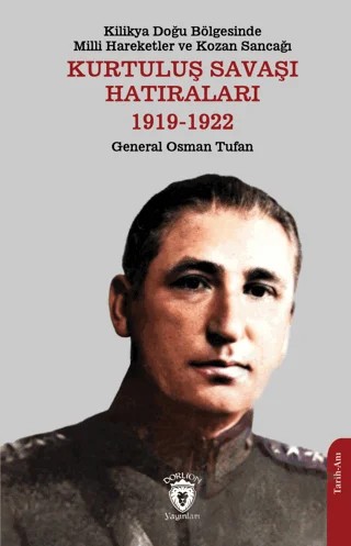 Kilikya Doğu Bölgesinde Milli Hareketler ve Kozan Sancağı Kurtuluş Savaşı Hatıraları 1919-1922 – General Osman Tufan – Dorlion Yayınları kitap kapağı