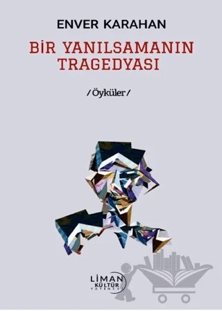 Bir Yanılsamanın Tragedyası – Enver Karahan – Liman Yayınevi kitap kapağı