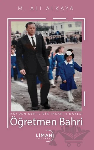 Köyden Kente Bir İnsanın Hikâyesi Öğretmen Bahri – M. Ali Alkaya – Liman Yayınevi kitap kapağı