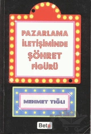 Pazarlama İletişiminde Şöhret Figürü – Mehmet Tığlı – Beta Yayınevi kitap kapağı