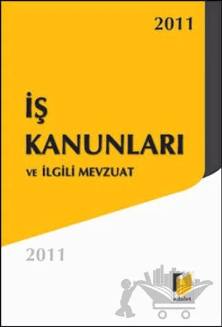 İş Kanunları ve İlgili Mevzuat 2011 – Kolektif – Adalet Yayınevi kitap kapağı