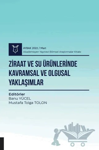 Ziraat ve Su Ürünlerinde Kavramsal ve Olgusal Yaklaşımlar ( AYBAK 2022 Mart ) – Kolektif – Akademisyen Kitabevi kitap kapağı