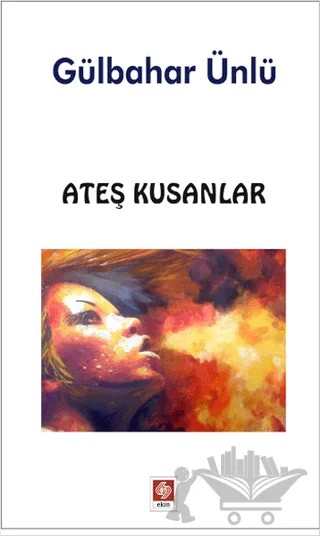 Ateş Kusanlar – Gülbahar Ünlü – Ekin Basım Yayın kitap kapağı