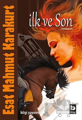İlk ve Son – Esat Mahmut Karakurt – Bilgi Yayınevi kitap kapağı