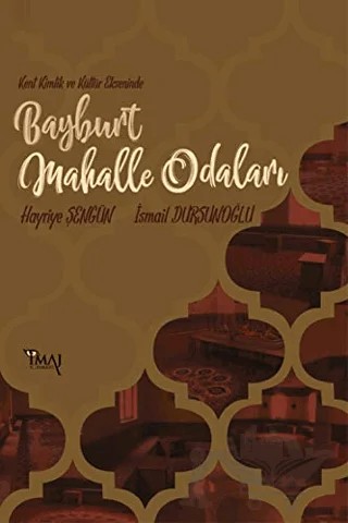 Kent Kimlik ve Kültür Ekseninde Bayburt Mahalle Odaları – Hayriye Şengün, İsmail Dursunoğlu – İmaj Yayıncılık kitap kapağı