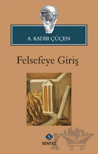 Felsefeye Giriş – A. Kadir Çüçen – Sentez Yayınları kitap kapağı