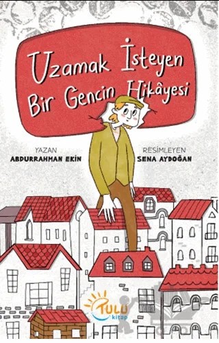 Uzamak İsteyen Bir Gencin Hikayesi – Abdurrahman Ekinci – Tulu Kitap kitap kapağı
