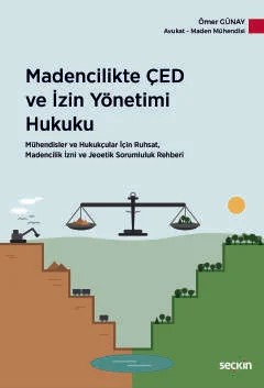 Madencilikte ÇED ve İzin Yönetimi Hukuku Mühendisler ve Hukukçular İçin Ruhsat, Madencilik İzni ve Jeoetik Sorumluluk Rehberi – Ömer Günay – Seçkin Yayıncılık kitap kapağı