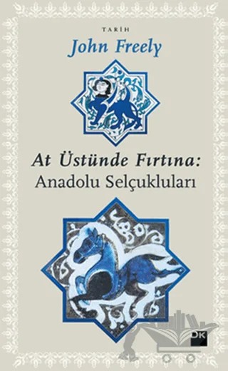At Üstünde Fırtına: Anadolu Selçukluları – John Freely – Doğan Kitap kitap kapağı