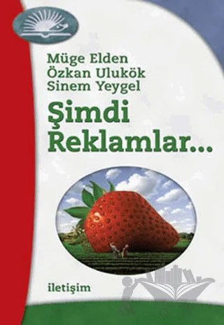 Şimdi Reklamlar... – Müge Elden, Özkan Ulukök, Sinem Yeygel – İletişim Yayınevi kitap kapağı