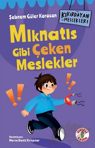 Kıkırdayan Meslekler 1 – Mıknatıs Gibi Çeken Meslekler – Şebnem Güler Karacan – Sihirli Kalem kitap kapağı
