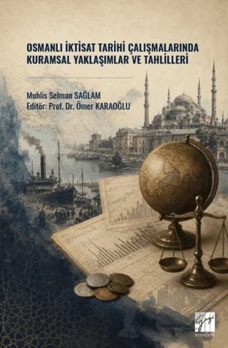 Osmanlı İktisat Tarihi Çalışmalarında Kuramsal Yaklaşımlar ve Tahlilleri – Muhlis Selman Sağlam – Gazi Kitabevi kitap kapağı