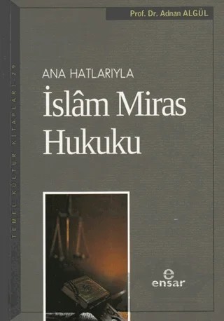 Ana Hatlarıyla İslam Miras Hukuku – Adnan Algül – Ensar Neşriyat kitap kapağı