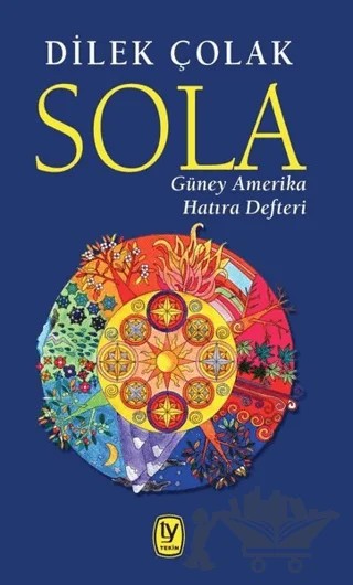 Sola: Güney Amerika Hatıra Defteri – Dilek Çolak – Tekin Yayınevi kitap kapağı