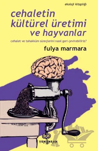 Cehaletin Kültürel Üretimi ve Hayvanlar – Fulya Marmara – Yeni İnsan Yayınevi kitap kapağı