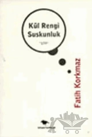 Kül Rengi Suskunluk – Fatih Korkmaz – Ceylan Yayınları kitap kapağı