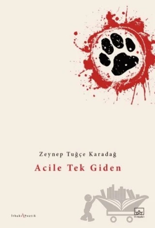 Acile Tek Giden – Zeynep Tuğçe Karadağ – İthaki Yayınları kitap kapağı