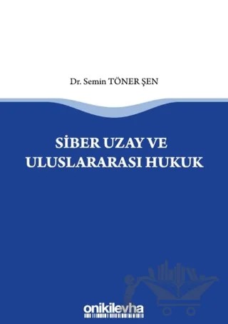 Siber Uzay ve Uluslararasi Hukuk – Semin Töner Şen – On İki Levha Yayınları kitap kapağı