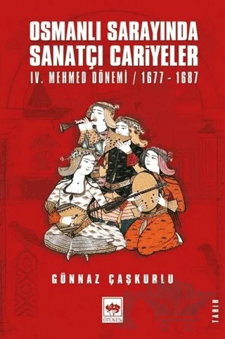 Osmanlı Sarayında Sanatçı Cariyeler – Günnaz Çaşkurlu – Ötüken Neşriyat kitap kapağı