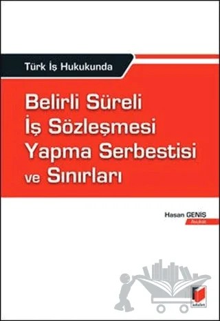 Türk İş Hukukunda Belirli Süreli İş Sözleşmesi Yapma Serbestisi ve Sınırları – Hasan Geniş – Adalet Yayınevi kitap kapağı