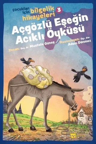 Açgözlü Eşeğin Acıklı Öyküsü - Çocuklar İçin Bilgelik Hikayeleri 3 – Mustafa Güneş – Beyan Yayınları kitap kapağı