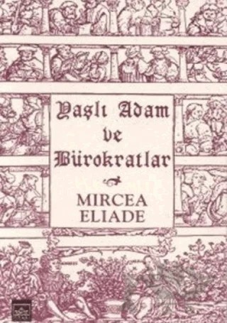 Yaşlı Adam ve Bürokratlar – Mircea Eliade – İthaki Yayınları kitap kapağı