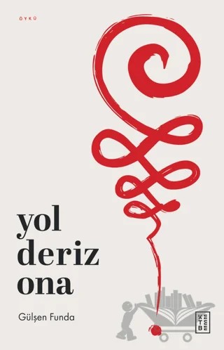 Yol Deriz Ona – Gülşen Funda – Ketebe Yayınları kitap kapağı