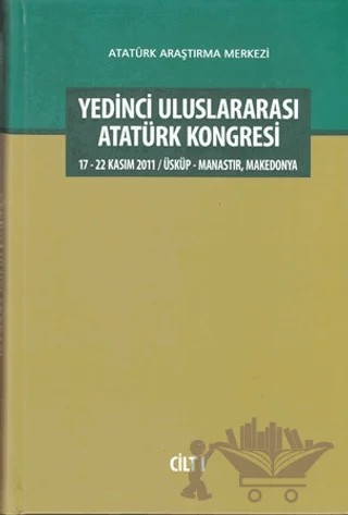 Yedinci Uluslararası Atatürk Kongresi Cilt: 1 – Kolektif – Atatürk Araştırma Merkezi kitap kapağı