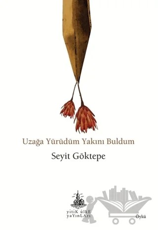 Uzağa Yürüdüm Yakını Buldum – Seyit Göktepe – Yitik Ülke Yayınları kitap kapağı