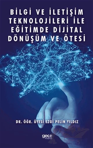 Bilgi ve İletişim Teknolojileri İle Eğitimde Dijital Dönüşüm ve Ötesi – Ezgi Pelin Yıldız – Gece Kitaplığı kitap kapağı