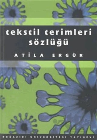 Tekstil Terimleri Sözlüğü – Atila Ergür – Boğaziçi Üniversitesi Yayınevi kitap kapağı
