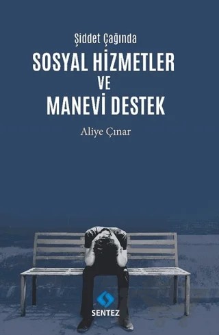 Şiddet Çağında Sosyal Hizmetler ve Manevi Destek – Aliye Çınar – Sentez Yayınları kitap kapağı
